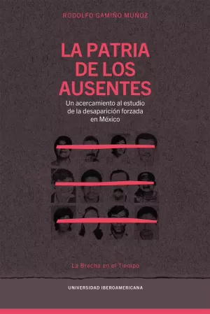 LA PATRIA DE LOS AUSENTES: UN ACERCAMIENTO AL ESTUDIO DE LA DESAPARICIÓN FORZADA EN MÉXICO