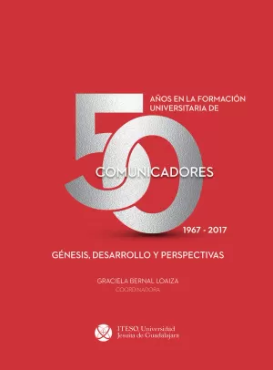 50 AÑOS EN LA FORMACIÓN UNIVERSITARIA DE COMUNICADORES. 19672017