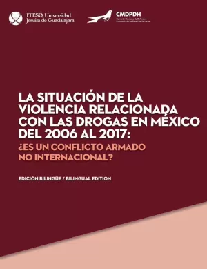 LA SITUACIÓN DE LA VIOLENCIA RELACIONADA CON LAS DROGAS EN MÉXICO DEL 2006 AL 2017: ¿ES UN CONFLICTO ARMADO NO INTERNACIONAL?