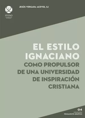 EL ESTILO IGNACIANO COMO PROPULSOR DE UNA UNIVERSIDAD DE INSPIRACIÓN CRISTIANA