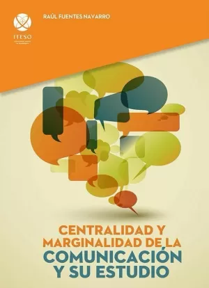 CENTRALIDAD Y MARGINALIDAD DE LA COMUNICACIÓN Y SU ESTUDIO