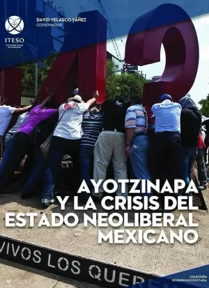 AYOTZINAPA Y LA CRISIS DEL ESTADO NEOLIBERAL MEXICANO