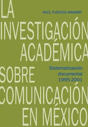 LA INVESTIGACIÓN ACADÉMICA SOBRE COMUNICACIÓN EN MÉXICO