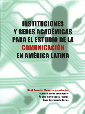 INSTITUCIONES Y REDES ACADÉMICAS PARA EL ESTUDIO DE LA COMUNICACIÓN EN AMÉRICA LATINA